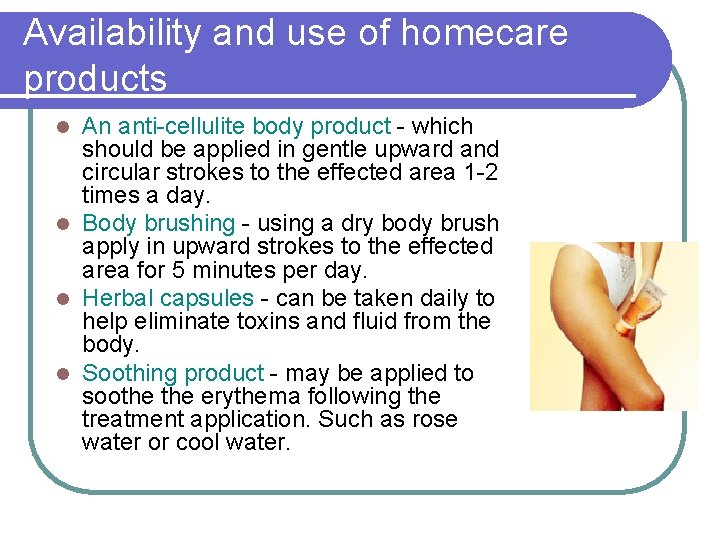 Availability and use of homecare products An anti-cellulite body product - which should be