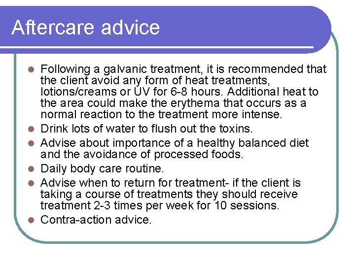 Aftercare advice l l l Following a galvanic treatment, it is recommended that the