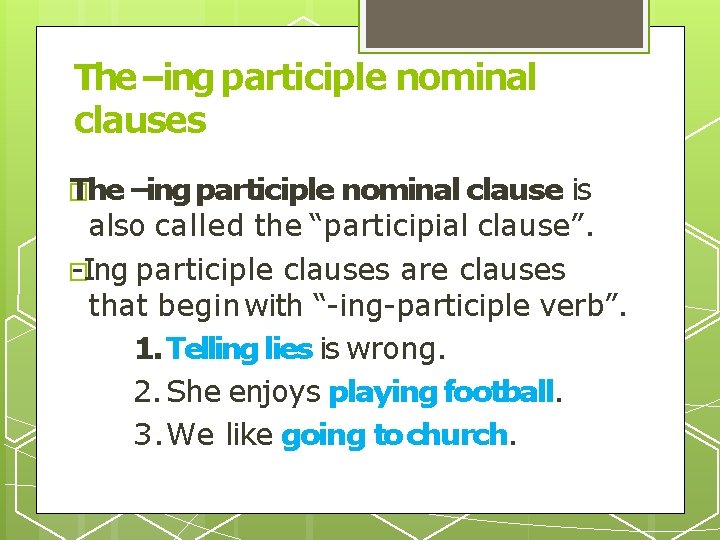 The –ing participle nominal clauses � The –ing participle nominal clause is also called