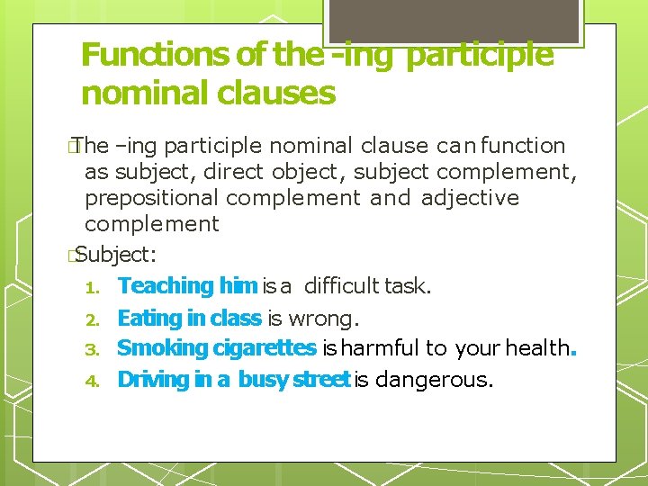 Functions of the -ing participle nominal clauses � The –ing participle nominal clause can