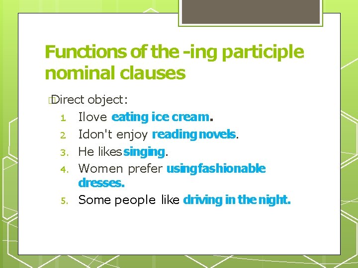Functions of the -ing participle nominal clauses � Direct 1. 2. 3. 4. 5.