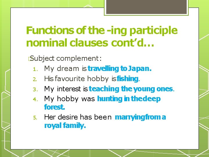 Functions of the -ing participle nominal clauses cont’d… � Subject complement: 1. 2. 3.