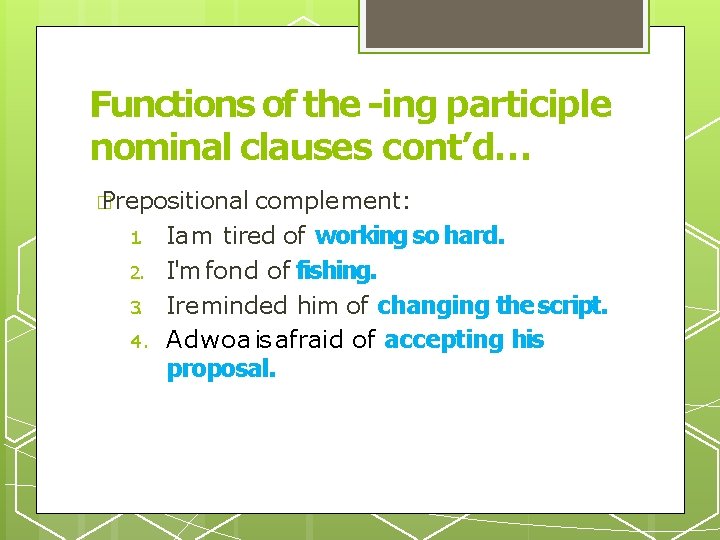Functions of the -ing participle nominal clauses cont’d… � Prepositional 1. 2. 3. 4.