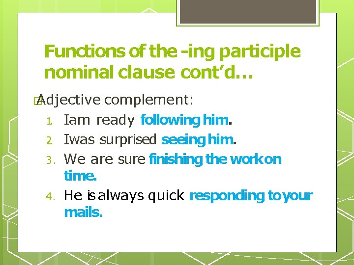 Functions of the -ing participle nominal clause cont’d… � Adjective 1. 2. 3. 4.