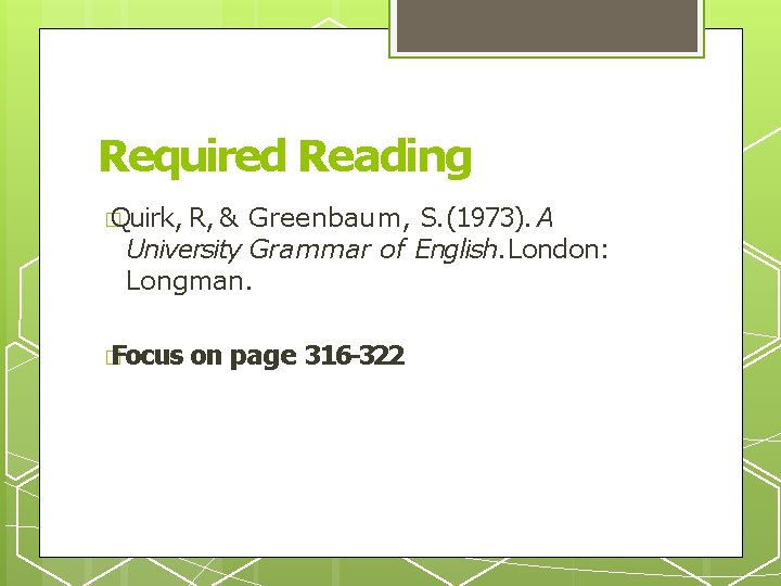 Required Reading � Quirk, R, & Greenbaum, S. (1973). A University Grammar of English.