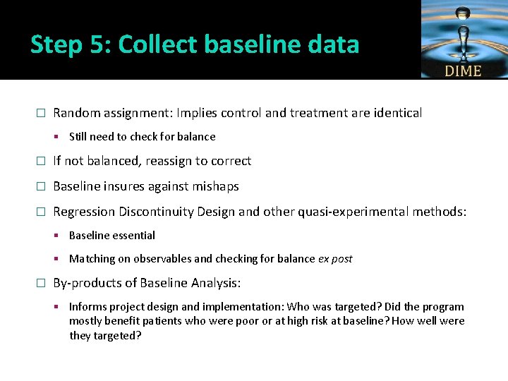 Step 5: Collect baseline data � Random assignment: Implies control and treatment are identical