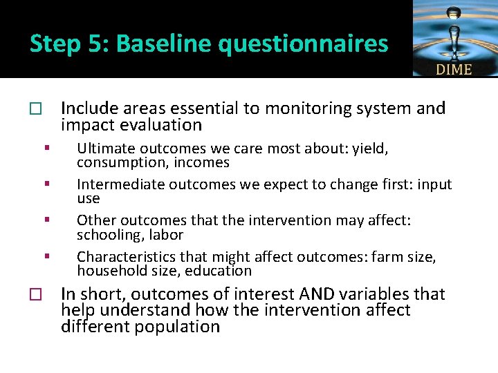 Step 5: Baseline questionnaires Include areas essential to monitoring system and impact evaluation �