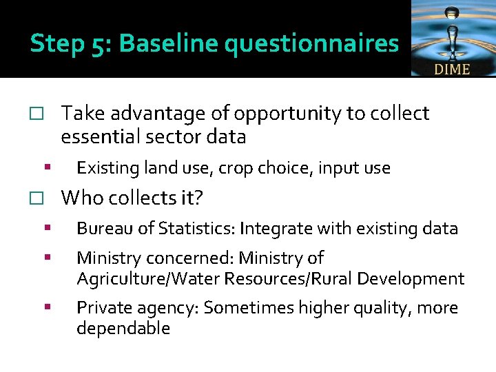 Step 5: Baseline questionnaires � � Take advantage of opportunity to collect essential sector