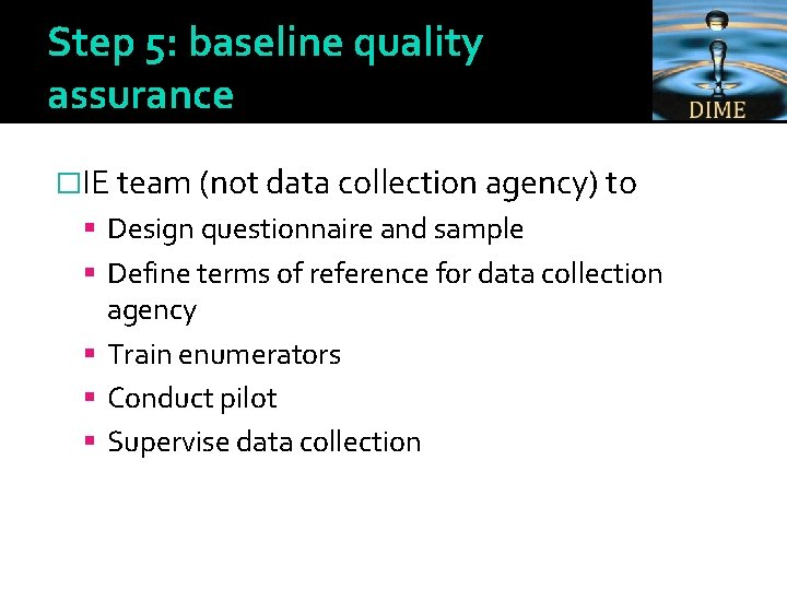 Step 5: baseline quality assurance �IE team (not data collection agency) to Design questionnaire