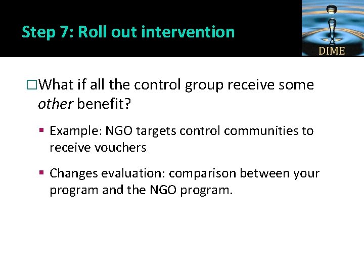 Step 7: Roll out intervention �What if all the control group receive some other