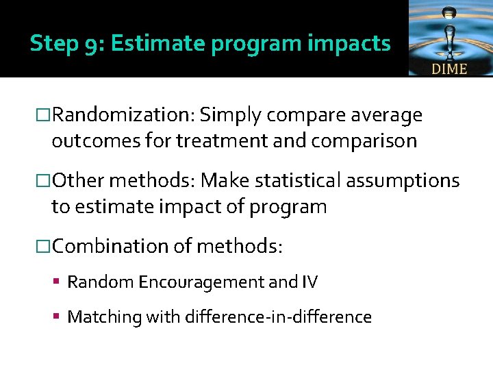 Step 9: Estimate program impacts �Randomization: Simply compare average outcomes for treatment and comparison