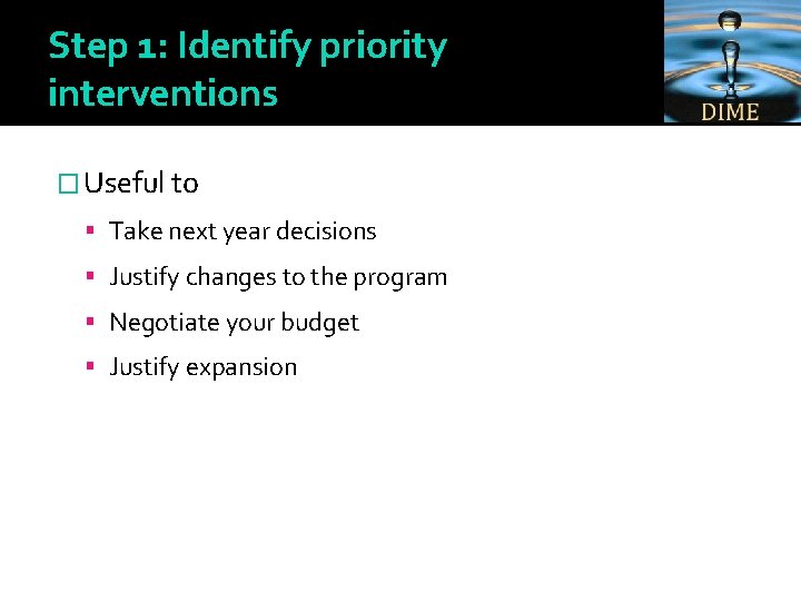 Step 1: Identify priority interventions � Useful to Take next year decisions Justify changes