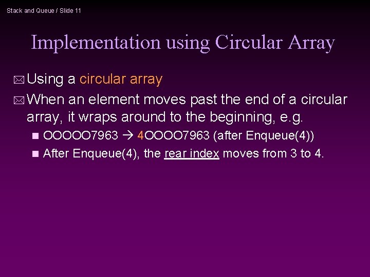 Stack and Queue / Slide 11 Implementation using Circular Array * Using a circular