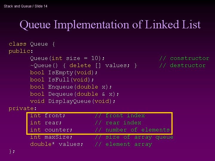 Stack and Queue / Slide 14 Queue Implementation of Linked List class Queue {