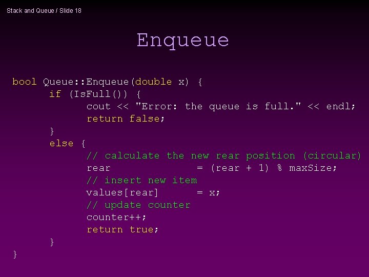 Stack and Queue / Slide 18 Enqueue bool Queue: : Enqueue(double x) { if
