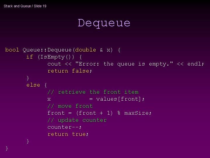 Stack and Queue / Slide 19 Dequeue bool Queue: : Dequeue(double & x) {