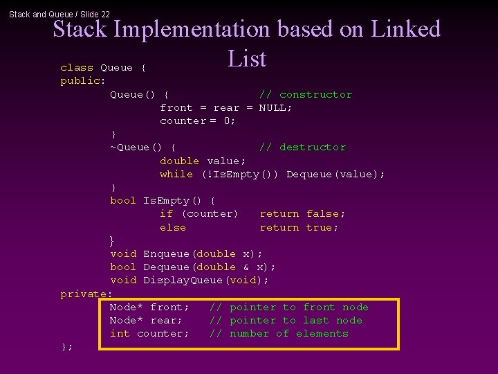 Stack and Queue / Slide 22 Stack Implementation based on Linked List class Queue