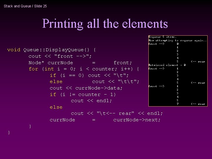 Stack and Queue / Slide 25 Printing all the elements void Queue: : Display.