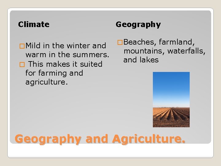 Climate Geography in the winter and � Beaches, farmland, mountains, waterfalls, warm in the