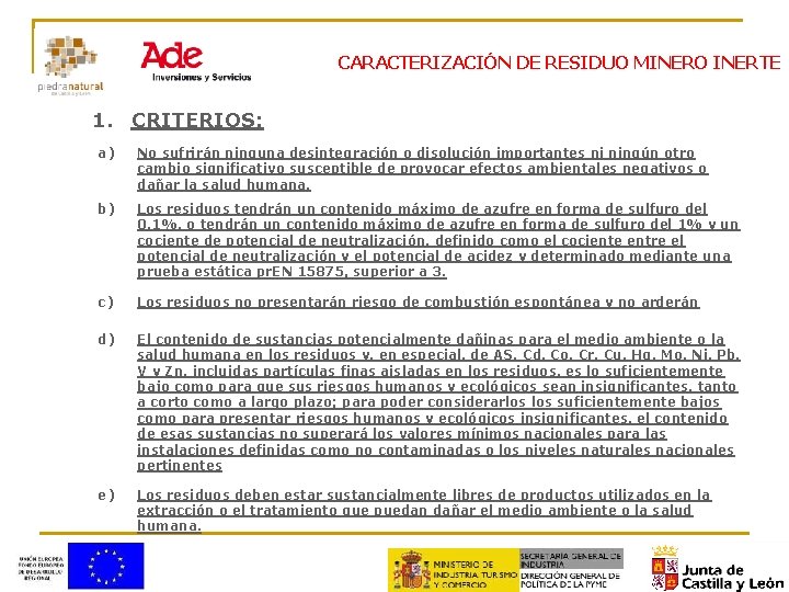 CARACTERIZACIÓN DE RESIDUO MINERO INERTE 1. CRITERIOS: a) No sufrirán ninguna desintegración o disolución