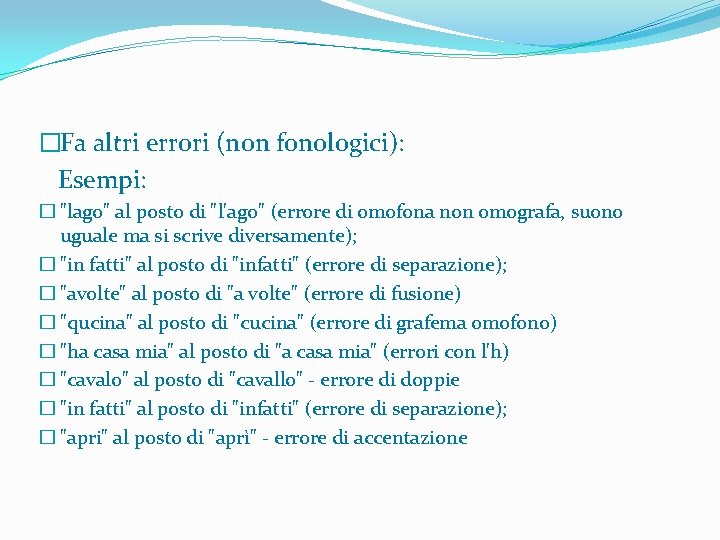 �Fa altri errori (non fonologici): Esempi: � "lago" al posto di "l'ago" (errore di