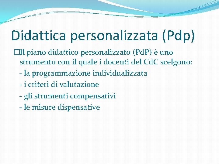 Didattica personalizzata (Pdp) �Il piano didattico personalizzato (Pd. P) è uno strumento con il