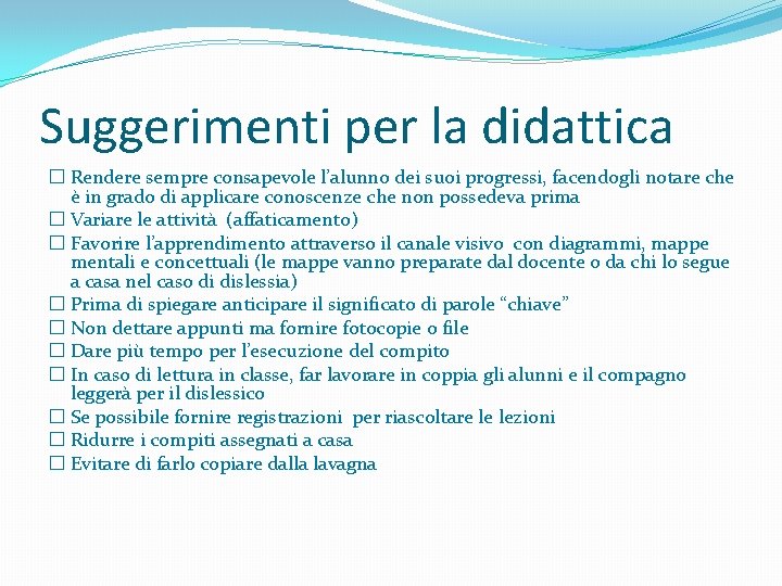 Suggerimenti per la didattica � Rendere sempre consapevole l’alunno dei suoi progressi, facendogli notare