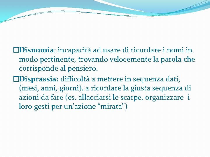 �Disnomia: incapacità ad usare di ricordare i nomi in modo pertinente, trovando velocemente la