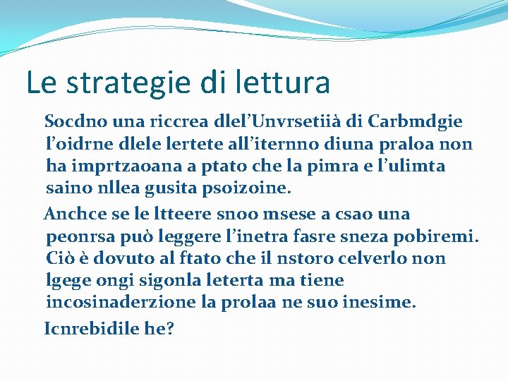 Le strategie di lettura Socdno una riccrea dlel’Unvrsetiià di Carbmdgie l’oidrne dlele lertete all’iternno