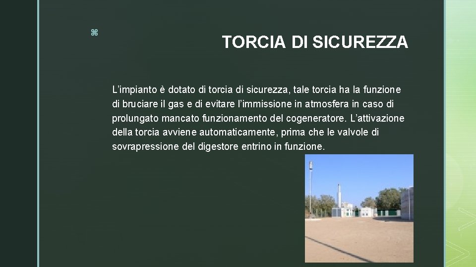 z TORCIA DI SICUREZZA L’impianto è dotato di torcia di sicurezza, tale torcia ha