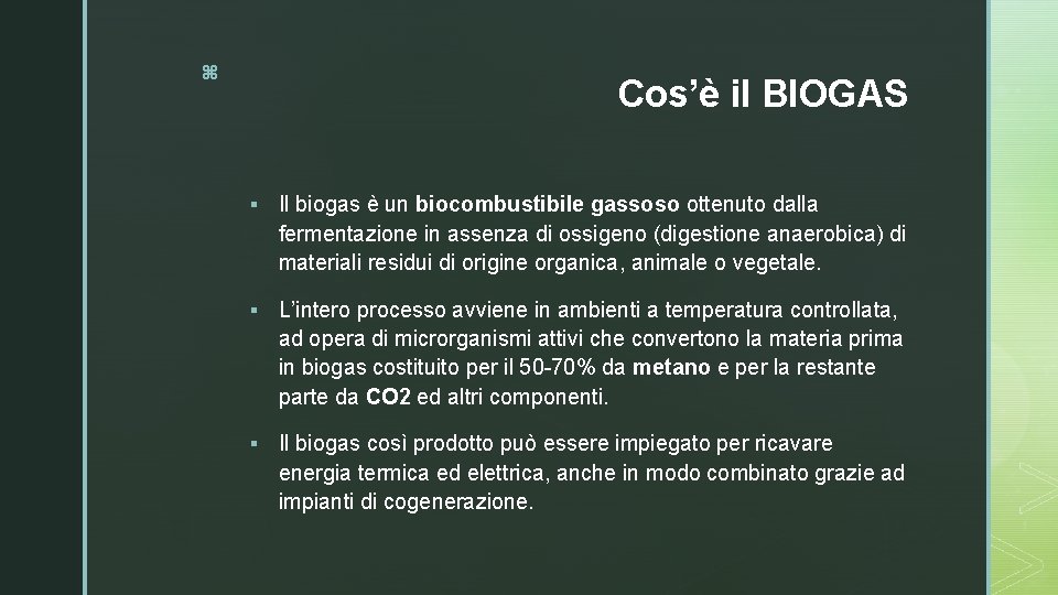 z Cos’è il BIOGAS § Il biogas è un biocombustibile gassoso ottenuto dalla fermentazione