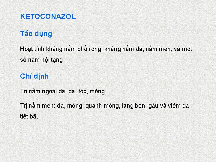 KETOCONAZOL Tác dụng Hoạt tính kháng nấm phổ rộng, kháng nấm da, nấm men,