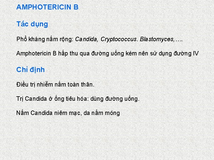 AMPHOTERICIN B Tác dụng Phổ kháng nấm rộng: Candida, Cryptococcus. Blastomyces, …. Amphotericin B