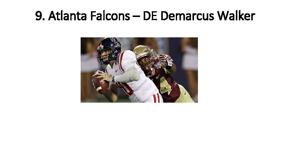 9. Atlanta Falcons – DE Demarcus Walker 