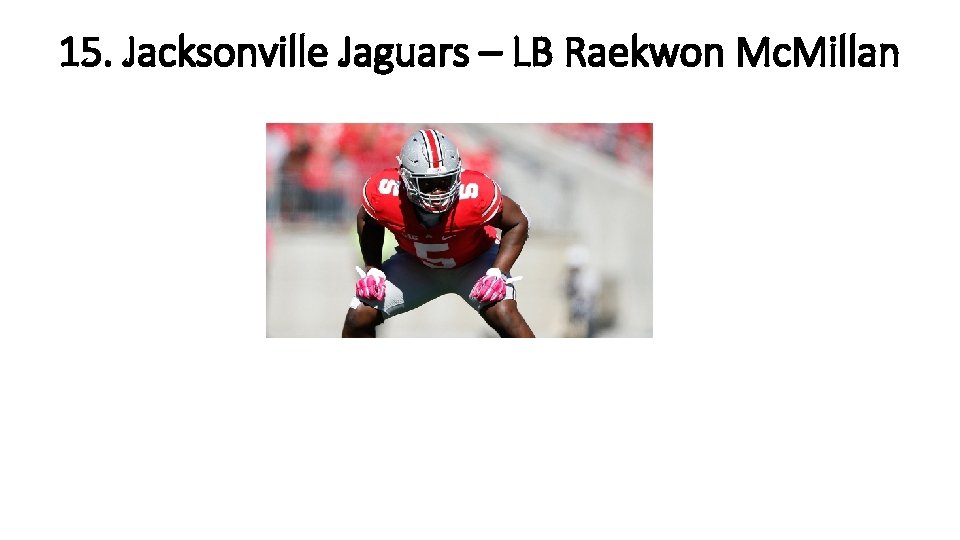 15. Jacksonville Jaguars – LB Raekwon Mc. Millan 