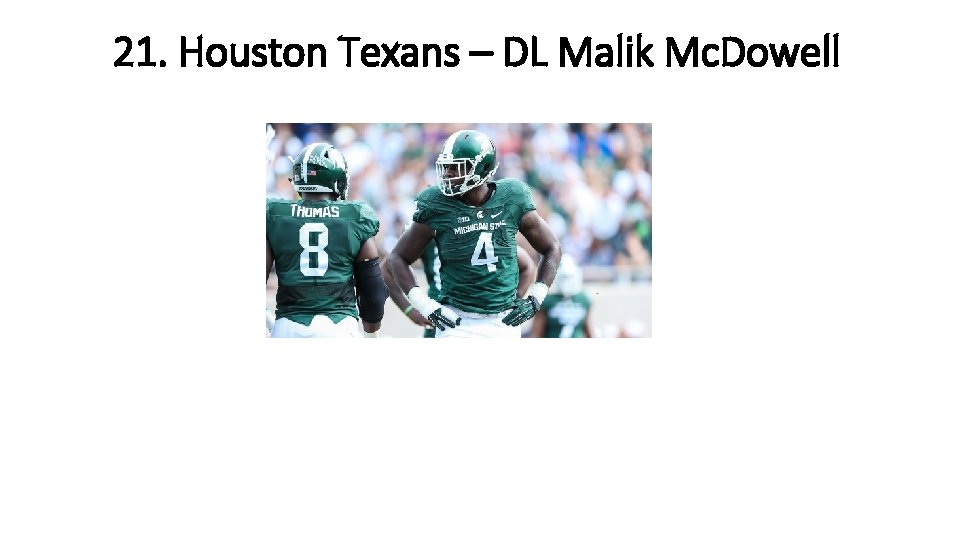 21. Houston Texans – DL Malik Mc. Dowell 