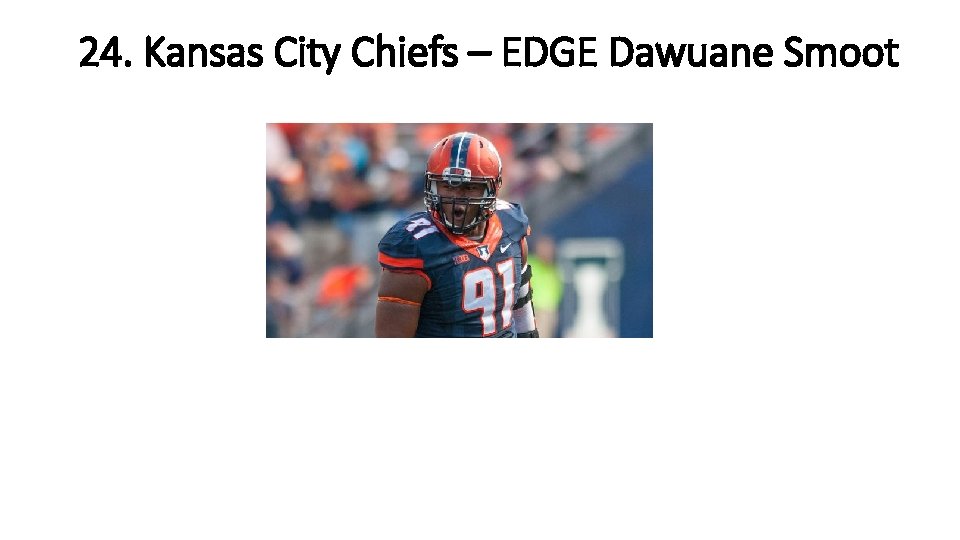 24. Kansas City Chiefs – EDGE Dawuane Smoot 