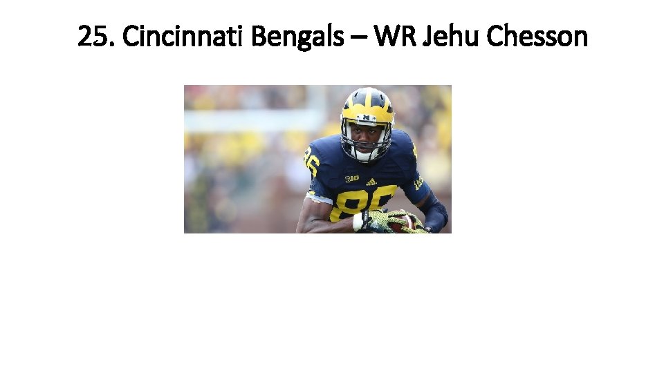 25. Cincinnati Bengals – WR Jehu Chesson 