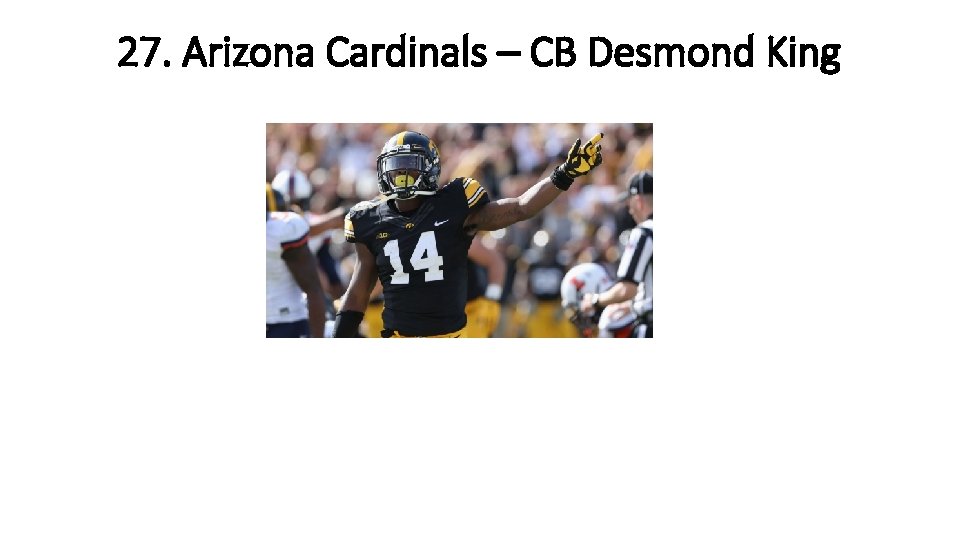 27. Arizona Cardinals – CB Desmond King 