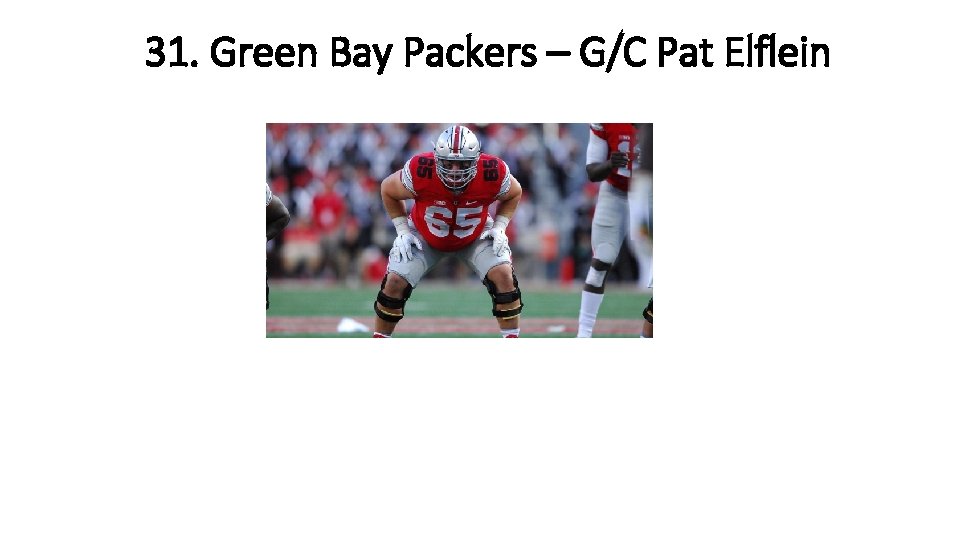 31. Green Bay Packers – G/C Pat Elflein 