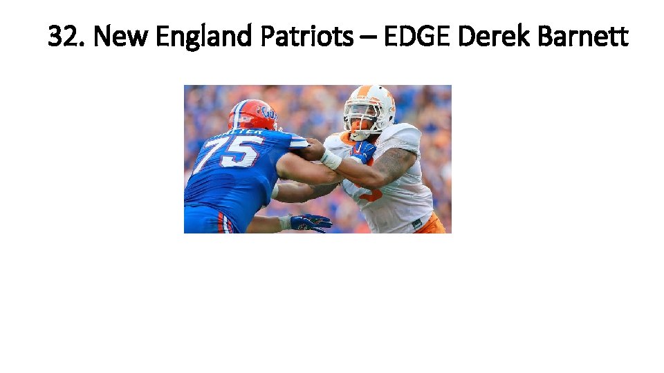 32. New England Patriots – EDGE Derek Barnett 