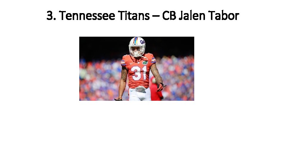 3. Tennessee Titans – CB Jalen Tabor 