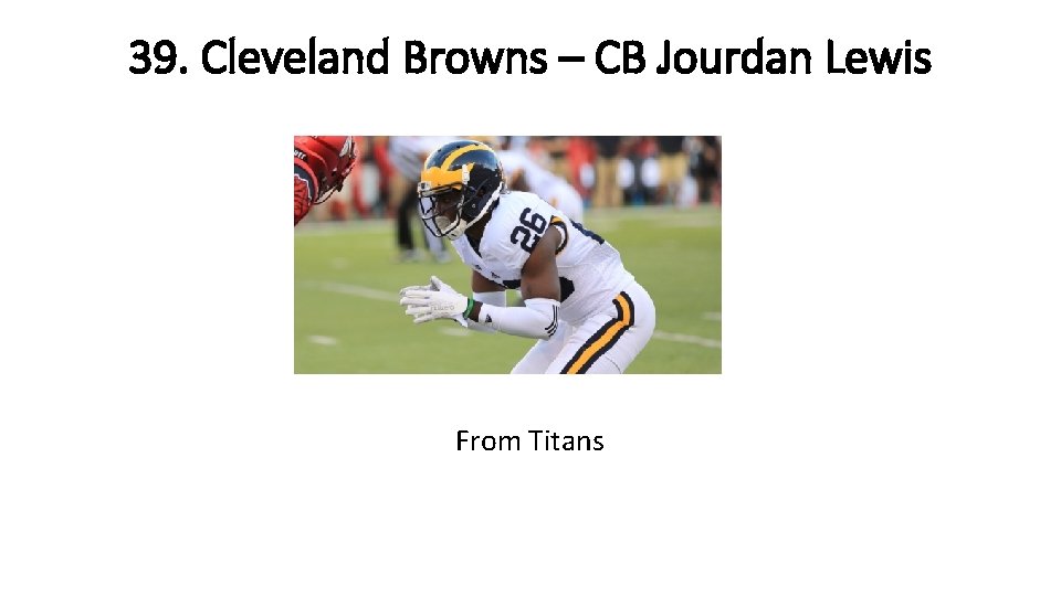 39. Cleveland Browns – CB Jourdan Lewis From Titans 