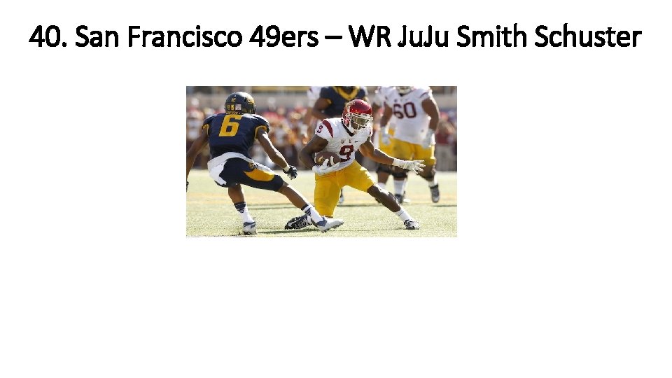40. San Francisco 49 ers – WR Ju. Ju Smith Schuster 