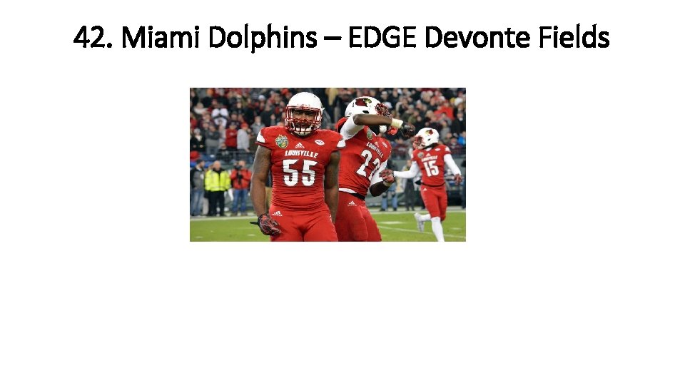 42. Miami Dolphins – EDGE Devonte Fields 