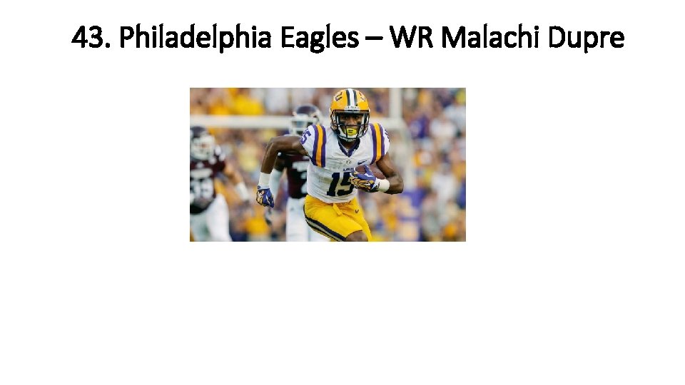 43. Philadelphia Eagles – WR Malachi Dupre 