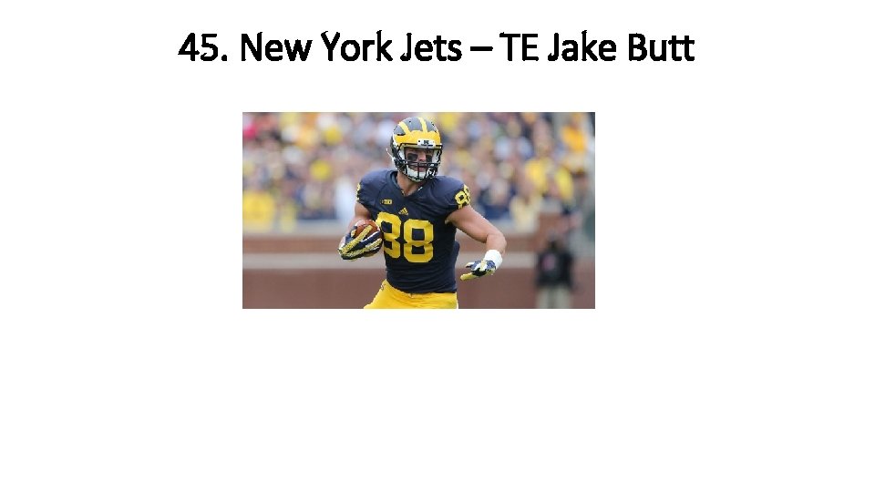 45. New York Jets – TE Jake Butt 