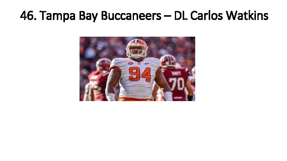 46. Tampa Bay Buccaneers – DL Carlos Watkins 