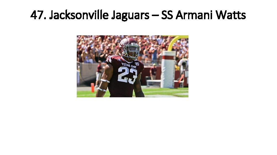 47. Jacksonville Jaguars – SS Armani Watts 