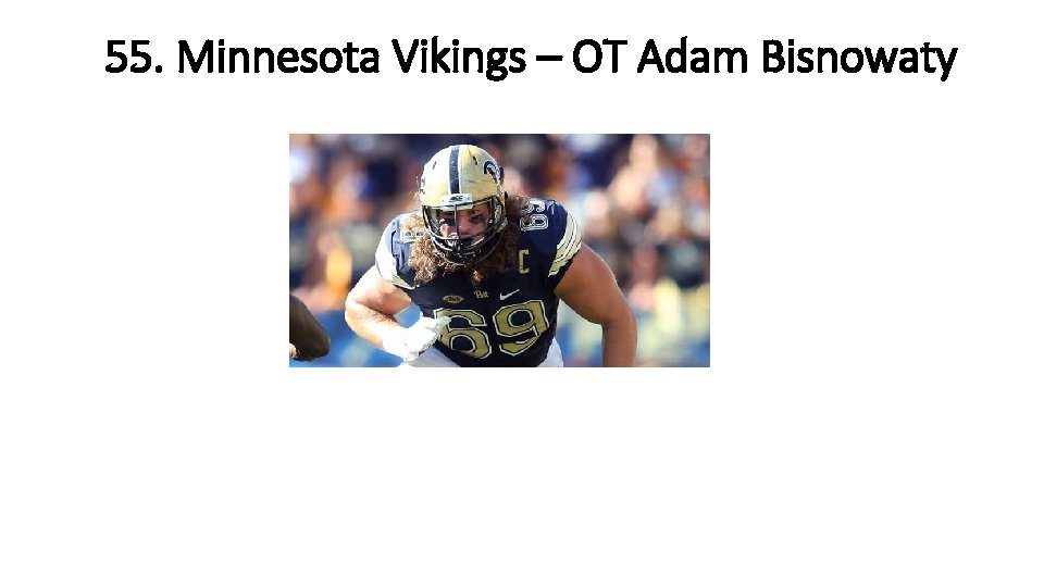 55. Minnesota Vikings – OT Adam Bisnowaty 